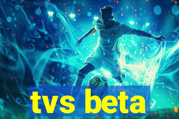 tvs beta